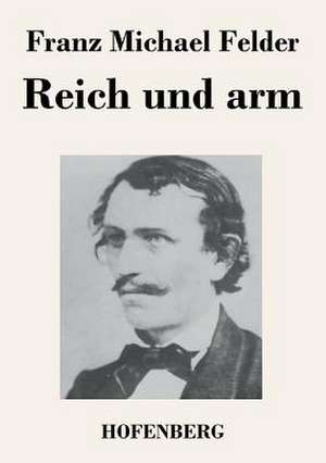 Reich und arm de Franz Michael Felder
