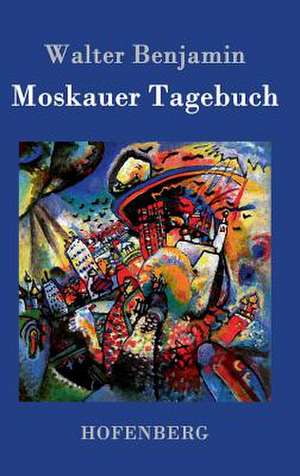Moskauer Tagebuch de Walter Benjamin