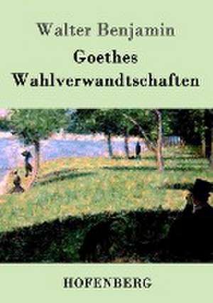 Goethes Wahlverwandtschaften de Walter Benjamin