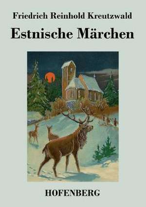 Estnische Märchen de Friedrich Reinhold Kreutzwald