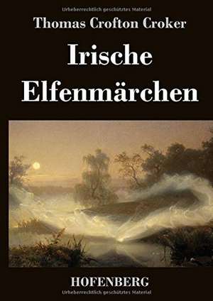 Irische Elfenmärchen de Thomas Crofton Croker