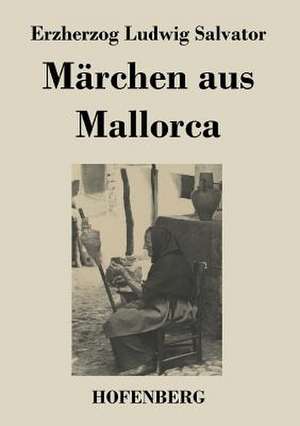 Märchen aus Mallorca de Erzherzog Ludwig Salvator