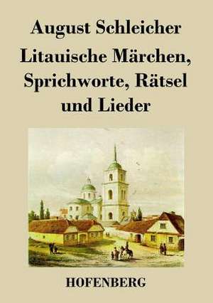 Litauische Märchen, Sprichworte, Rätsel und Lieder de August Schleicher