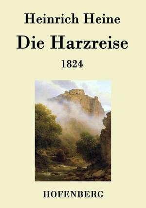 Die Harzreise 1824 de Heinrich Heine