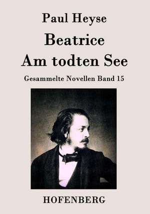 Beatrice / Am todten See de Paul Heyse