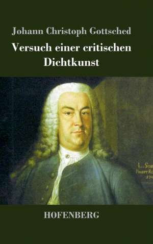 Versuch einer critischen Dichtkunst de Johann Christoph Gottsched