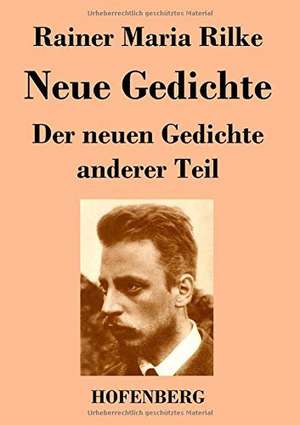 Neue Gedichte / Der neuen Gedichte anderer Teil de Rainer Maria Rilke