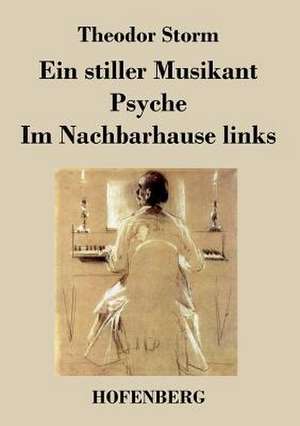 Ein stiller Musikant / Psyche / Im Nachbarhause links de Theodor Storm