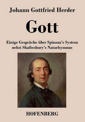 Gott. Einige Gespräche über Spinoza's System nebst Shaftesbury's Naturhymnus de Johann Gottfried Herder