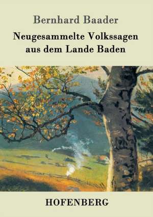 Neugesammelte Volkssagen aus dem Lande Baden de Bernhard Baader