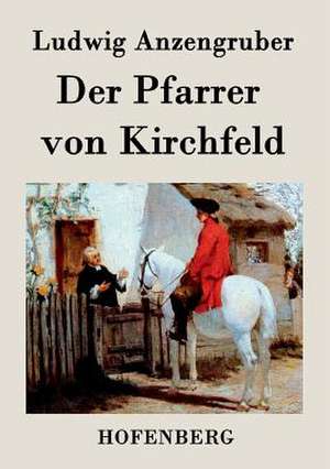 Der Pfarrer von Kirchfeld de Ludwig Anzengruber