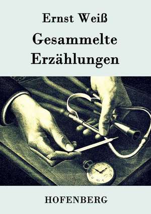 Gesammelte Erzählungen de Ernst Weiß