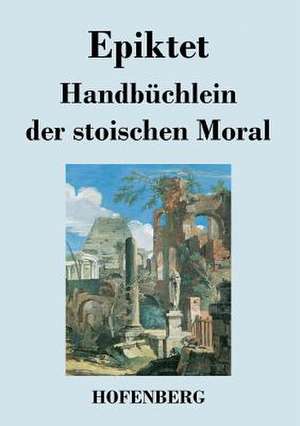 Handbüchlein der stoischen Moral de Epiktet