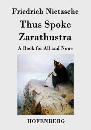 Thus Spoke Zarathustra de Friedrich Nietzsche