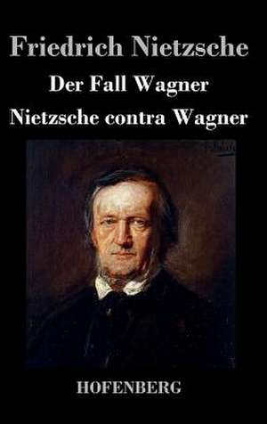 Der Fall Wagner / Nietzsche contra Wagner de Friedrich Nietzsche