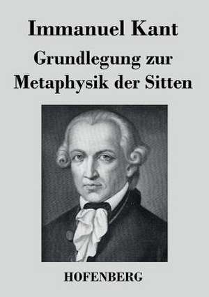 Grundlegung zur Metaphysik der Sitten de Immanuel Kant