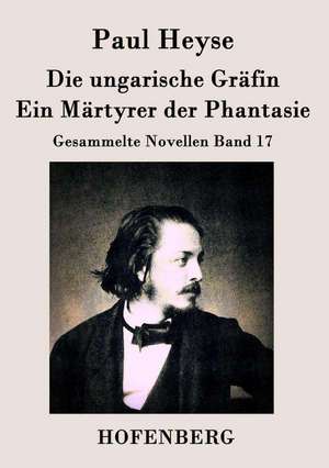 Die ungarische Gräfin / Ein Märtyrer der Phantasie de Paul Heyse