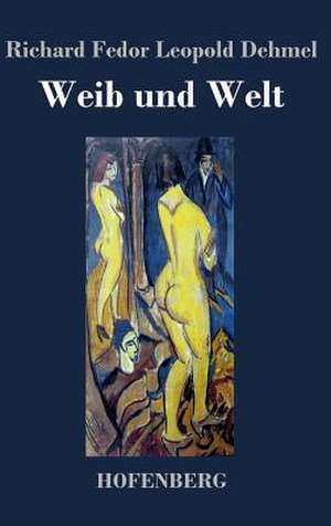Weib und Welt de Richard Fedor Leopold Dehmel