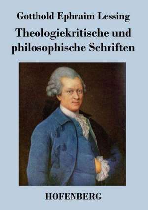 Theologiekritische und philosophische Schriften de Gotthold Ephraim Lessing