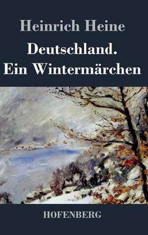 Deutschland. Ein Wintermärchen de Heinrich Heine