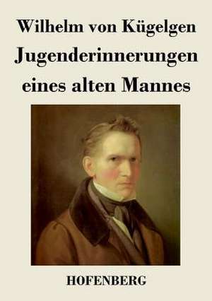 Jugenderinnerungen eines alten Mannes de Wilhelm von Kügelgen