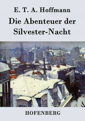 Die Abenteuer der Silvester-Nacht de E. T. A. Hoffmann