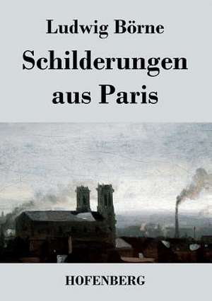 Schilderungen aus Paris de Ludwig Börne