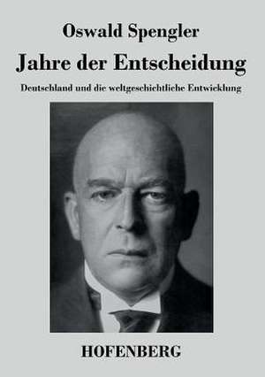 Jahre der Entscheidung de Oswald Spengler