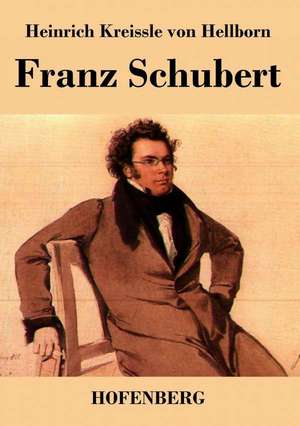 Franz Schubert de Heinrich Kreissle Von Hellborn