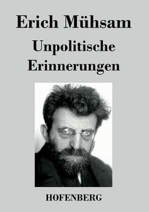 Unpolitische Erinnerungen de Erich Mühsam