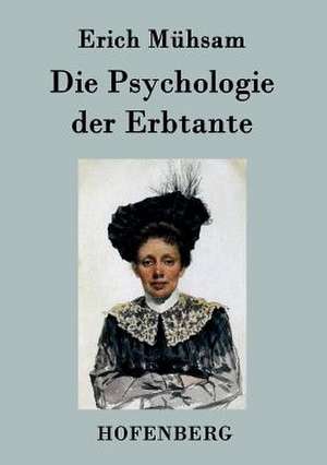 Die Psychologie der Erbtante de Erich Mühsam