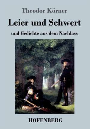 Leier und Schwert de Theodor Körner