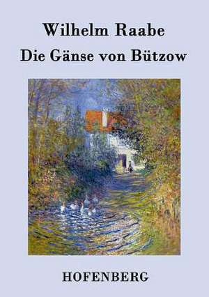 Die Gänse von Bützow de Wilhelm Raabe