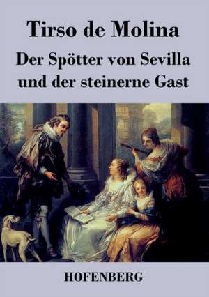 Der Spötter von Sevilla und der steinerne Gast de Tirso De Molina