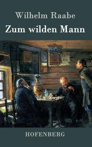 Zum wilden Mann de Wilhelm Raabe