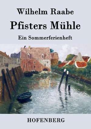 Pfisters Mühle de Wilhelm Raabe