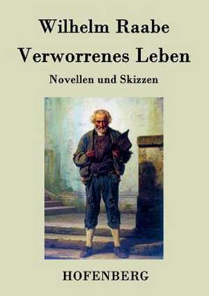 Verworrenes Leben de Wilhelm Raabe