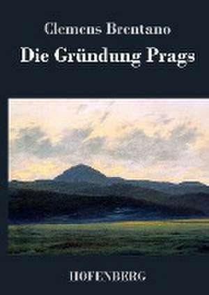 Die Gründung Prags de Clemens Brentano