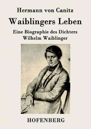 Waiblingers Leben de Hermann Von Canitz