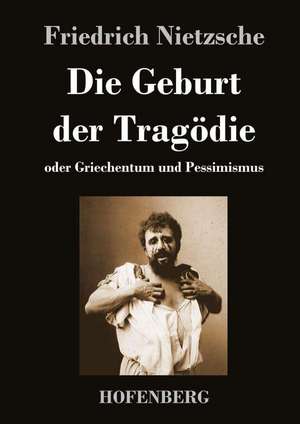 Die Geburt der Tragödie de Friedrich Nietzsche