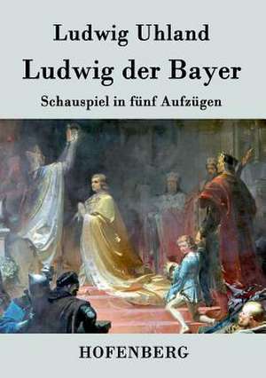 Ludwig der Bayer de Ludwig Uhland