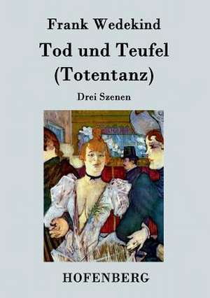 Tod und Teufel (Totentanz) de Frank Wedekind