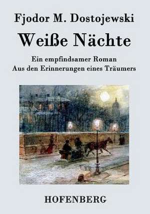 Weiße Nächte de Fjodor M. Dostojewski