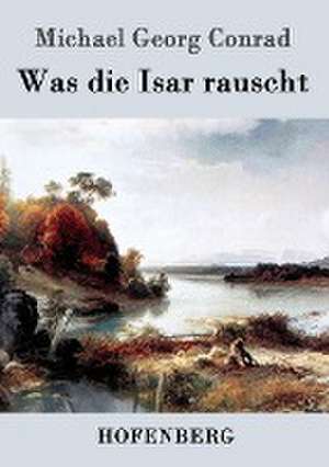 Was die Isar rauscht de Michael Georg Conrad