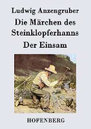 Die Märchen des Steinklopferhanns / Der Einsam de Ludwig Anzengruber