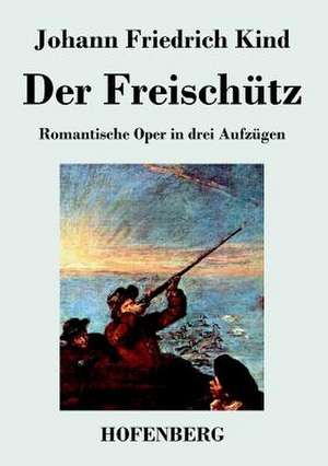 Der Freischütz de Johann Friedrich Kind