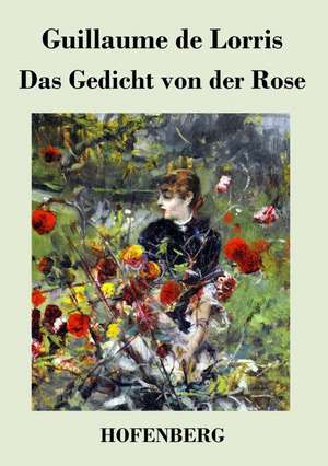 Das Gedicht von der Rose de Guillaume De Lorris