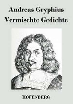 Vermischte Gedichte de Andreas Gryphius