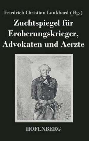 Zuchtspiegel für Eroberungskrieger, Advokaten und Aerzte de Friedrich Christian Laukhard