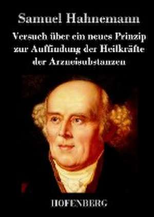 Versuch über ein neues Prinzip zur Auffindung der Heilkräfte der Arzneisubstanzen de Samuel Hahnemann